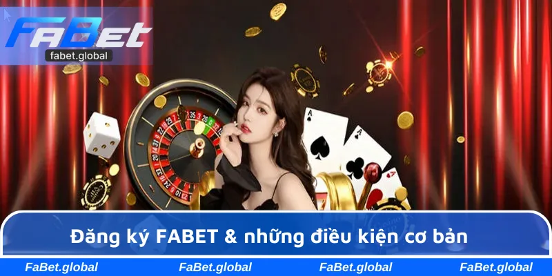 Đăng ký FABET & những điều kiện cơ bản