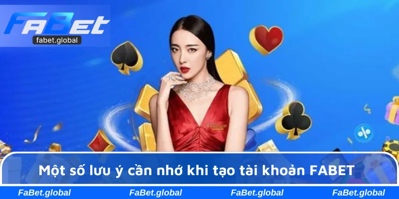 Một số lưu ý cần nhớ khi tạo tài khoản FABET