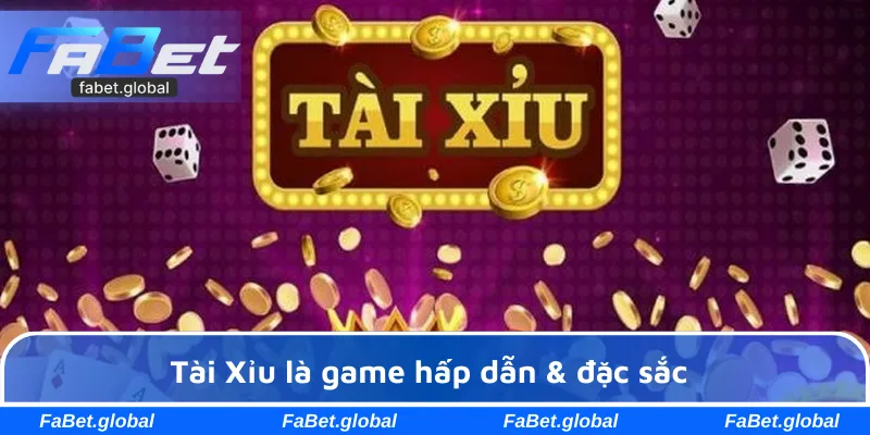 Tài Xỉu là game hấp dẫn & đặc sắc