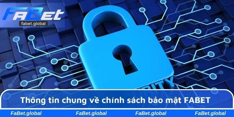 Thông tin chung về chính sách bảo mật FABET
